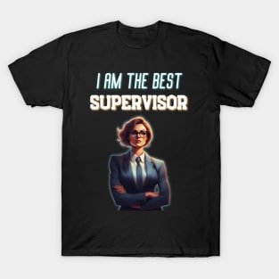 I Am The Best Supervisor Very Funny Best For Boss T-Shirt